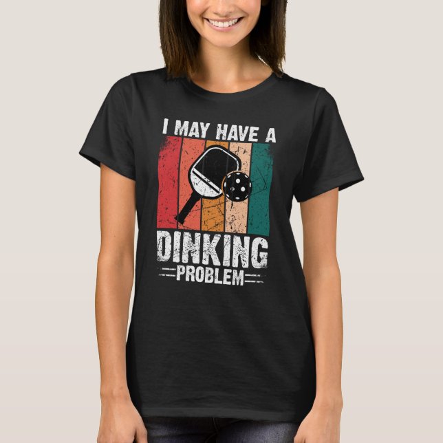 Pickleball Ich habe vielleicht ein Diner Problem R T-Shirt (Vorderseite)