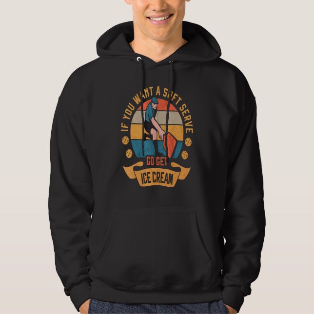 Pickleball If You Want Soft Serve Go Get Ice Cream Hoodie (Vorderseite)