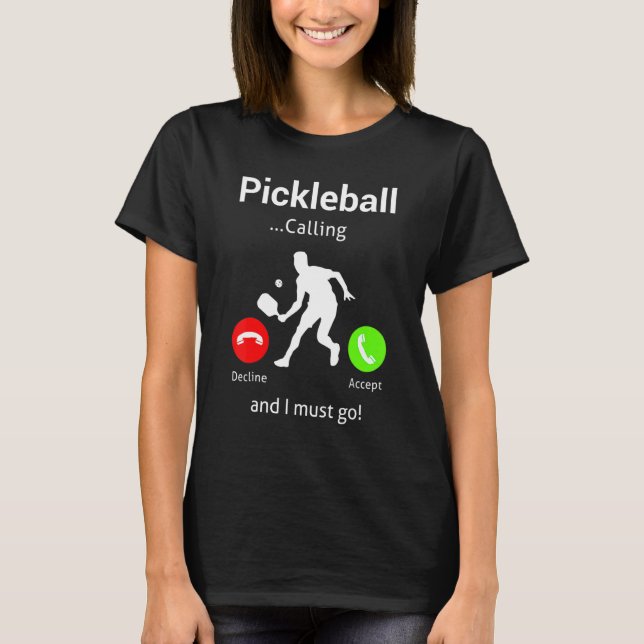 Pickleball Is Calling and I Must Go T-Shirt (Vorderseite)