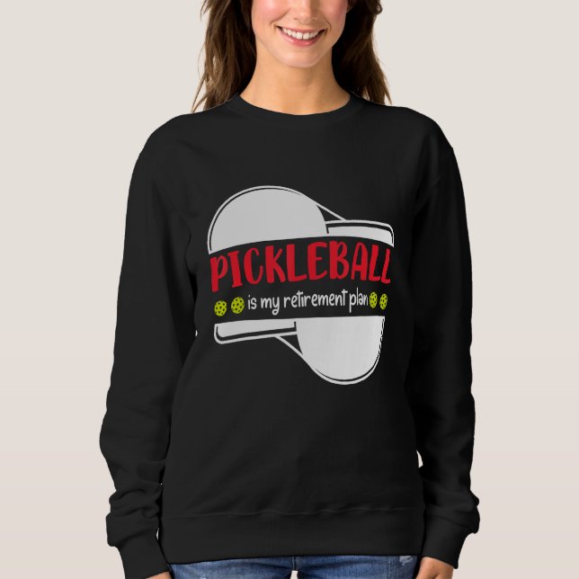 Pickleball is My Retirement Plan, Funny Retirement Sweatshirt (Vorderseite)