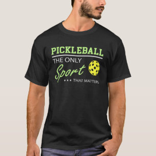 Pickleball macht den einzigen Sport, der zählt T-Shirt
