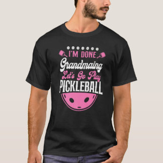 Pickleball Oma, ich bin fertig, Großmutter, lass u T-Shirt