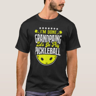 Pickleball Opa, ich bin fertig, Großmutter, lass u T-Shirt