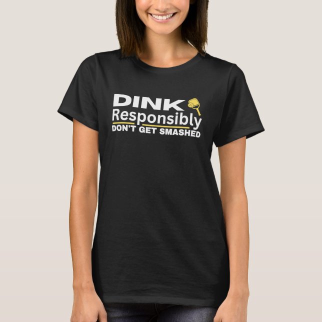 Pickleball Player Dink Responsibly Don't Get Smash T-Shirt (Vorderseite)