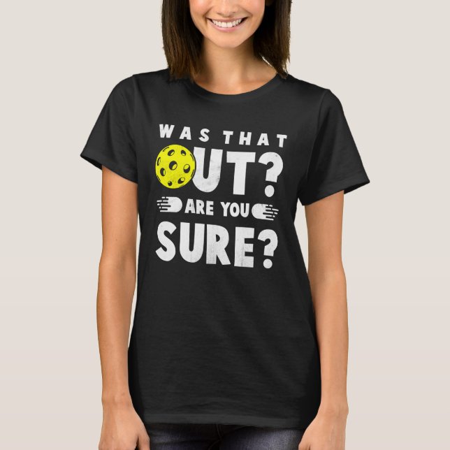 Pickleball Satz Saying Was that Out T-Shirt (Vorderseite)