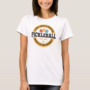 Pickleball-Shirt - Ich glaube, ich habe ein Proble T-Shirt
