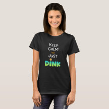 Pickleball-T - Shirt, Behalt Ruhe und Just Dink Sh