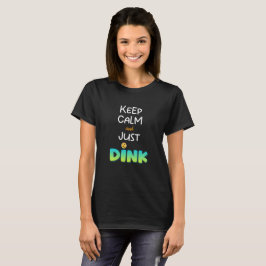 Pickleball-T - Shirt, Behalt Ruhe und Just Dink Sh T-Shirt