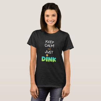 Pickleball-T - Shirt, Behalt Ruhe und Just Dink Sh T-Shirt
