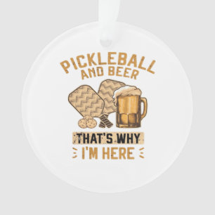 Pickleball und Bier Deshalb bin ich hier Lustiger  Ornament