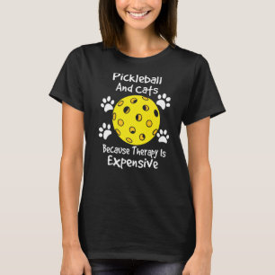 Pickleball und Katzen, weil die Therapie teuer ist T-Shirt
