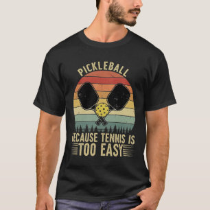 PICKLEBALL weil Tennis zu einfach ist' - Funny Pic T-Shirt