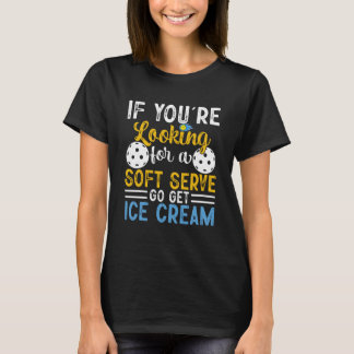 Pickleball, wenn du Soft Serve Will, bekommt Eiskr T-Shirt