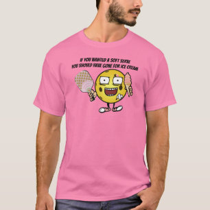 Pickleball, wenn du Soft Serve Will, geht auf Eisc T-Shirt