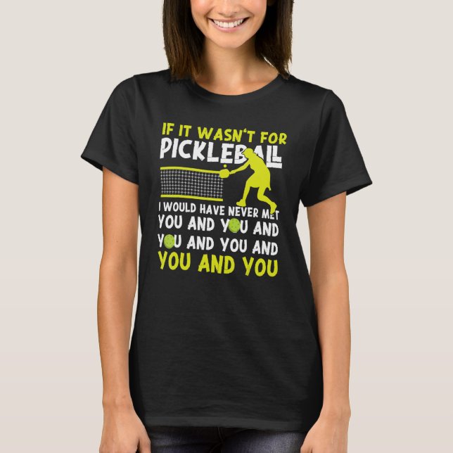 Pickleball, wenn es nicht für Pickleball wäre, hät T-Shirt (Vorderseite)