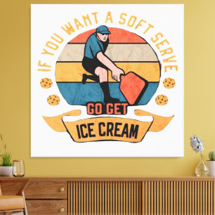Pickleball Wenn Sie wollen Soft Serve gehen Ice Cr Leinwanddruck