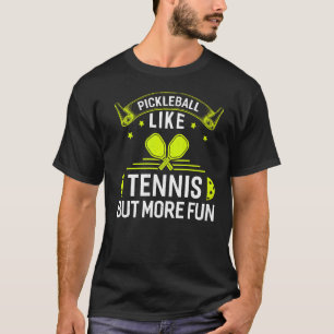 Pickleball wie Tennis, aber mehr Spaß T-Shirt