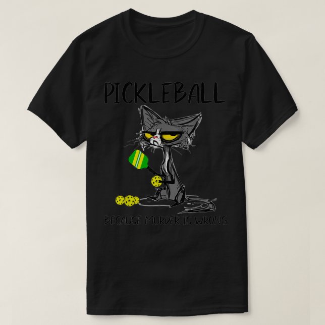 PickleballWeilMurderIsWronggiftIdeenForCatLover T-Shirt (Design vorne)