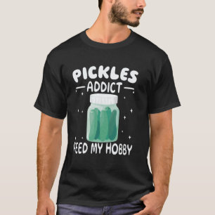 Pickles Süchtiger Füttere Mein Hobby Feinkosthändl T-Shirt