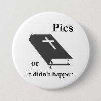 Pics oder die Bibel geschahen nicht