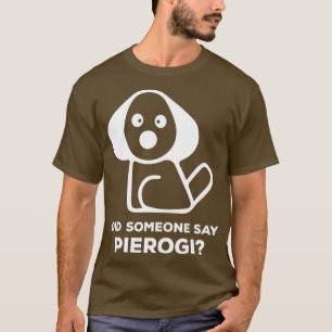 Pierogi Kielbasa I jemand sagte Perogi I Dog T-Shirt