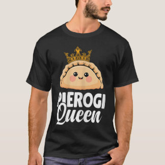 Pierogi Queen Polish Women Pierogis Lover Dumpling T-Shirt