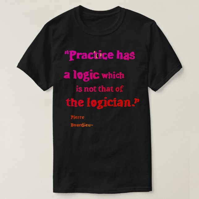 Pierre Bourdieu logic quotes T-Shirt (Design vorne)