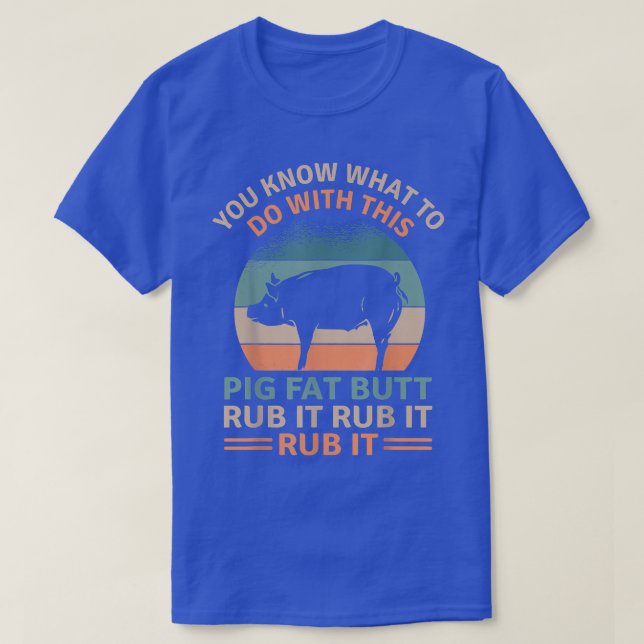 Pig Fat Hintern Rub It Funny Grilling GRILLEN Love T-Shirt (Design vorne)