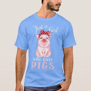 Pig Saying Just Girl Who Loves Pigs Cute Pig - Pig T-Shirt