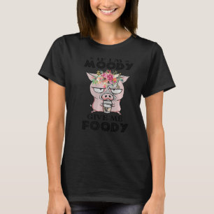 Pig, wenn ich Moody geben mir Foody Niedlichen Sch T-Shirt
