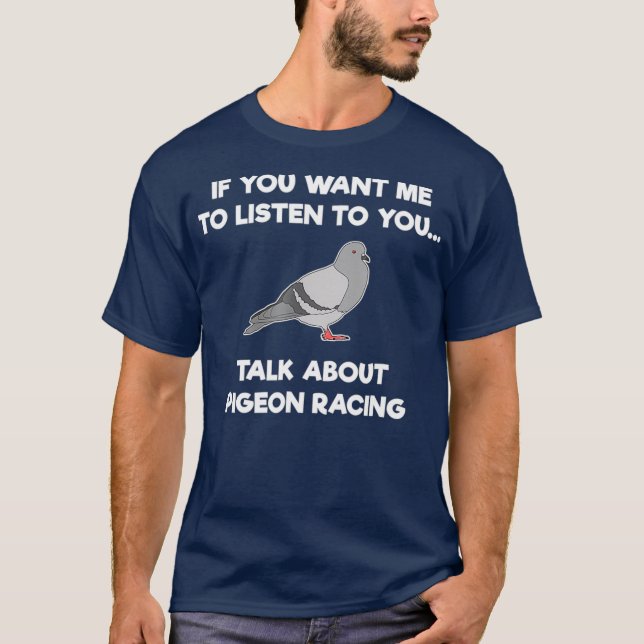 Pigeon Racing T - Shirt - Funny Pigeon Racer Talk (Vorderseite)