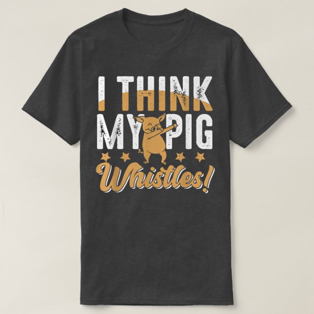Pigs Whistles For Pig Lover  T-Shirt (Design vorne)