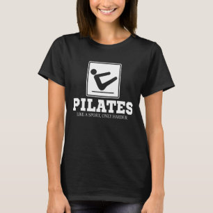 Pilates as a sports only harter - Pilates Fitness T-Shirt