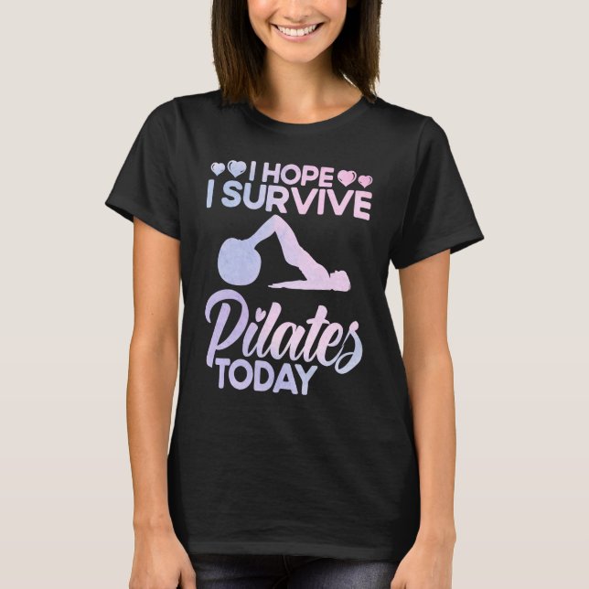 Pilates-Instructor-Lehrer Ich hoffe, ich überlebe  T-Shirt (Vorderseite)