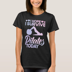 Pilates Instructor Lehrer Ich hoffe, ich überleben T-Shirt