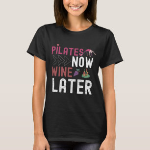 Pilates jetzt Wein später T-Shirt