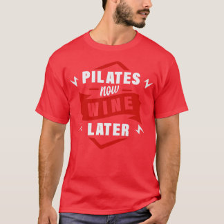Pilates jetzt Wein später T-Shirt