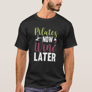 Pilates Jetzt Wein Später Trinken Fitness Trainin T-Shirt