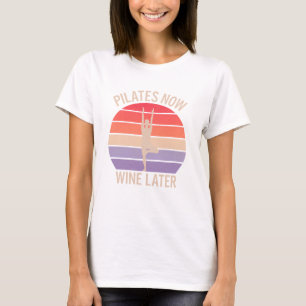 Pilates Now Wine Später Retro Yoga Pose Funn T-Shirt