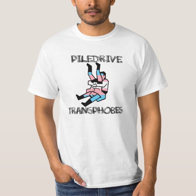 Piledrive Transphobes T-Shirt (Vorderseite)