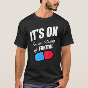 Pill Spaß Sarcastic Ich bin auf 500mg Fukitol T-Shirt