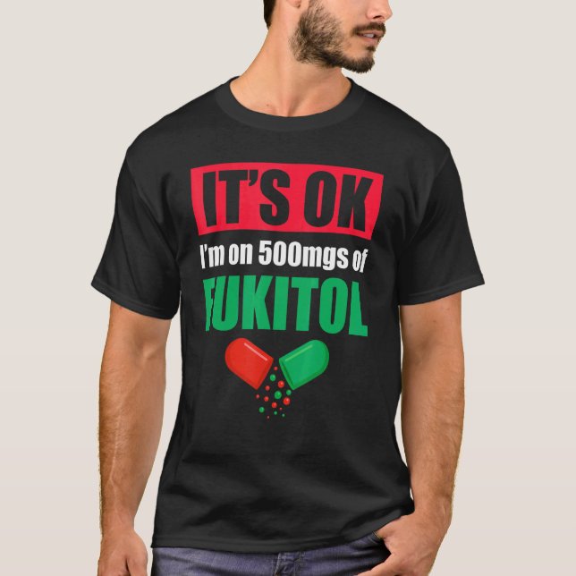 Pill Spaß Sarcastic Ich bin auf 500mgs Fukitol 2 T-Shirt (Vorderseite)