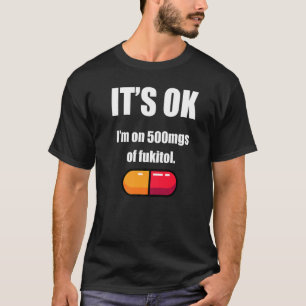 Pill Spaß Sarcastic Zitat ich bin auf 500mgs Fukit T-Shirt