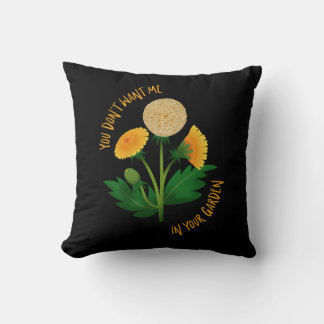 Pillow You Don't Want Me In Your Garden Kissen