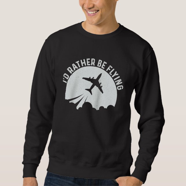 Pilot Airplane Plane Aviation  I would Rather be F Sweatshirt (Vorderseite)