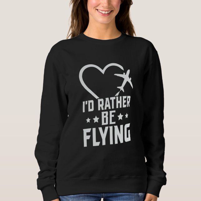 Pilot Airplane Plane Aviation I would Rather be Fl Sweatshirt (Vorderseite)