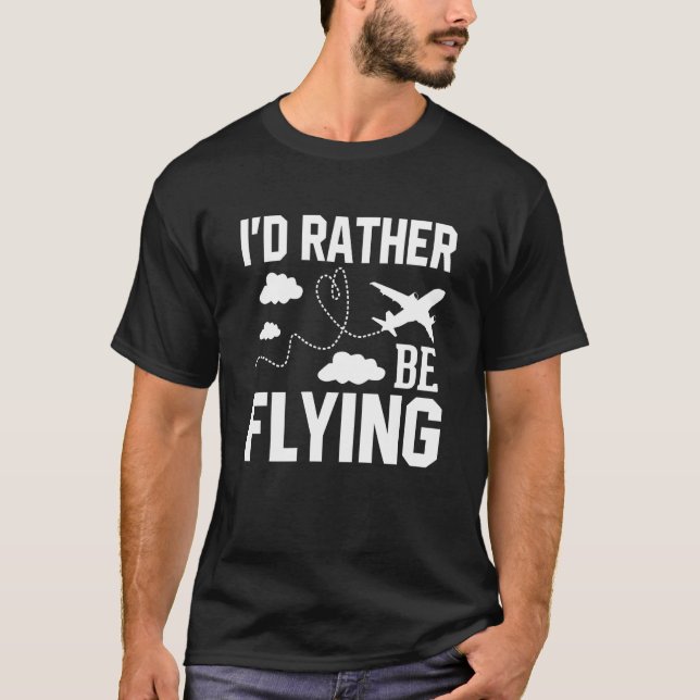 Pilot Airplane Plane Aviation I would Rather be Fl T-Shirt (Vorderseite)