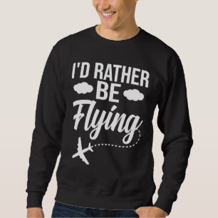 Pilot Flugzeug Flugzeug Luftfahrt  Ich wäre lieber Sweatshirt