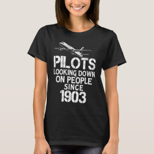 Piloten, die seit 1903 auf Menschen herabschauen T-Shirt