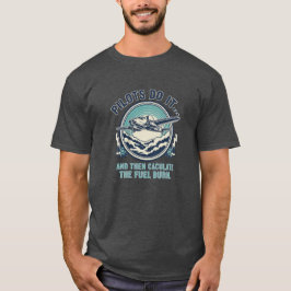 Piloten machen das und berechnen dann den Kraftsto T-Shirt